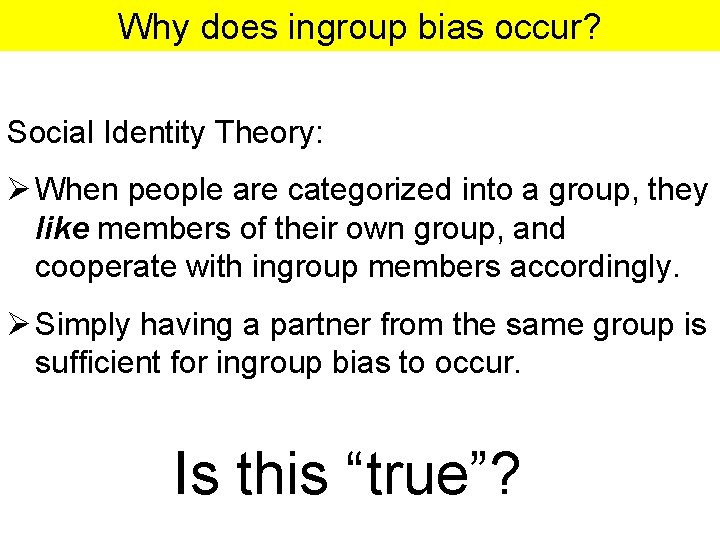Why does ingroup bias occur? Social Identity Theory: Ø When people are categorized into