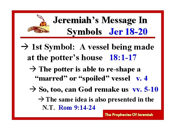 Jeremiah’s Message In Symbols Jer 18 -20 à 1 st Symbol: A vessel being