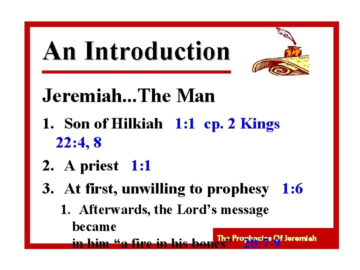 An Introduction Jeremiah. . . The Man 1. Son of Hilkiah 1: 1 cp.
