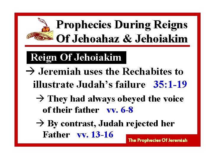 Prophecies During Reigns Of Jehoahaz & Jehoiakim Reign Of Jehoiakim à Jeremiah uses the