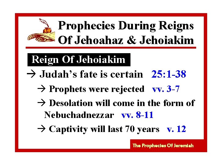 Prophecies During Reigns Of Jehoahaz & Jehoiakim Reign Of Jehoiakim à Judah’s fate is