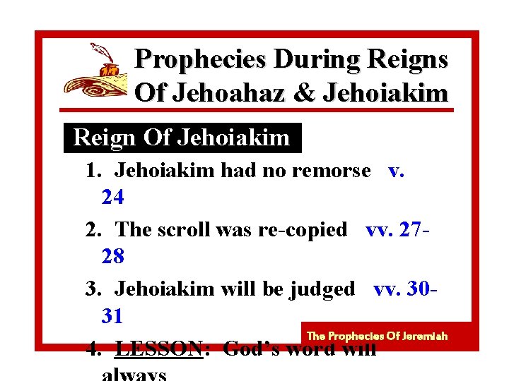 Prophecies During Reigns Of Jehoahaz & Jehoiakim Reign Of Jehoiakim 1. Jehoiakim had no