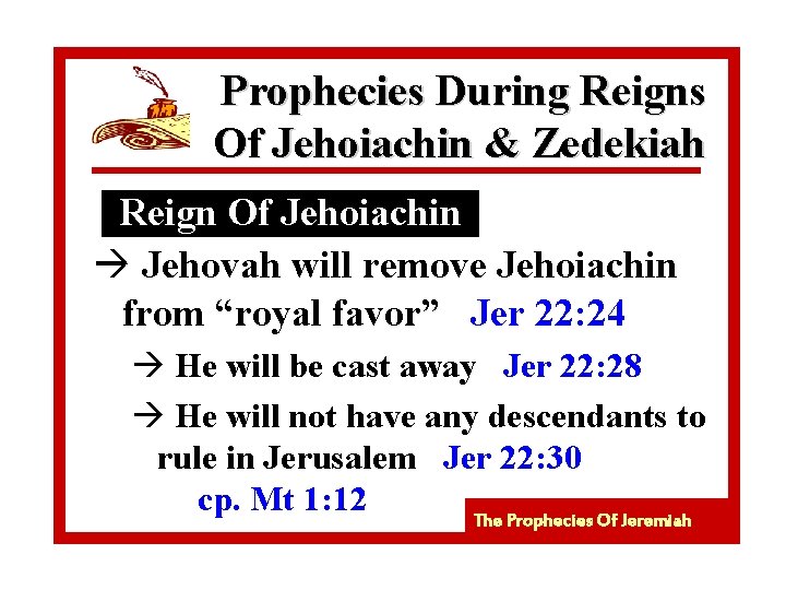 Prophecies During Reigns Of Jehoiachin & Zedekiah Reign Of Jehoiachin à Jehovah will remove