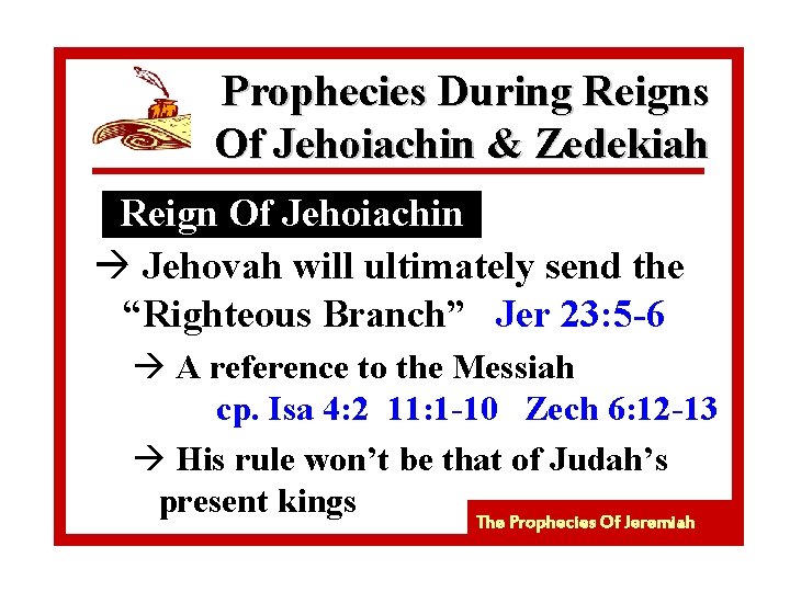 Prophecies During Reigns Of Jehoiachin & Zedekiah Reign Of Jehoiachin à Jehovah will ultimately