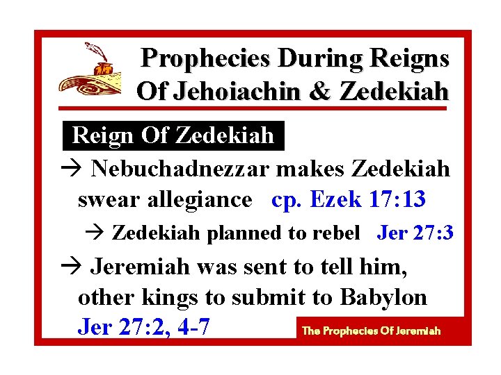 Prophecies During Reigns Of Jehoiachin & Zedekiah Reign Of Zedekiah à Nebuchadnezzar makes Zedekiah