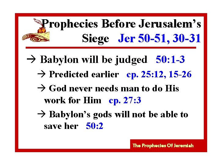Prophecies Before Jerusalem’s Siege Jer 50 -51, 30 -31 à Babylon will be judged