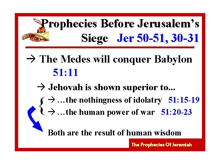 Prophecies Before Jerusalem’s Siege Jer 50 -51, 30 -31 à The Medes will conquer