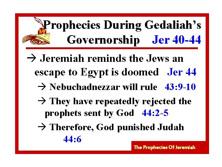 Prophecies During Gedaliah’s Governorship Jer 40 -44 à Jeremiah reminds the Jews an escape