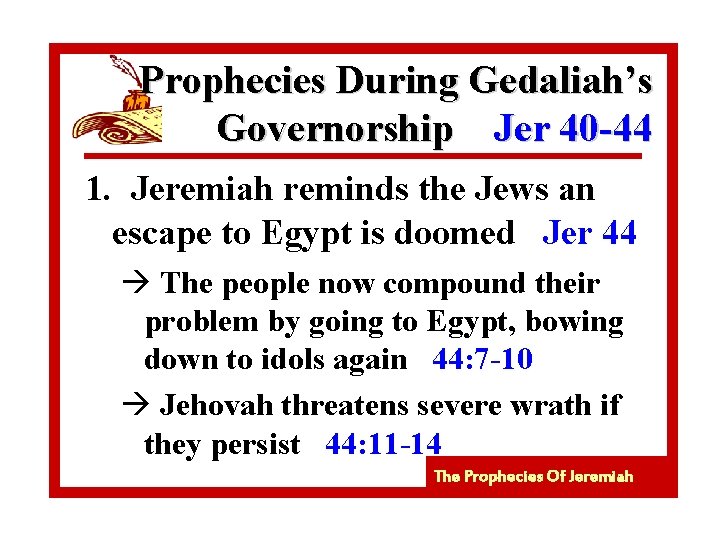 Prophecies During Gedaliah’s Governorship Jer 40 -44 1. Jeremiah reminds the Jews an escape