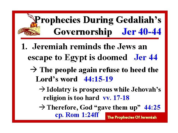 Prophecies During Gedaliah’s Governorship Jer 40 -44 1. Jeremiah reminds the Jews an escape