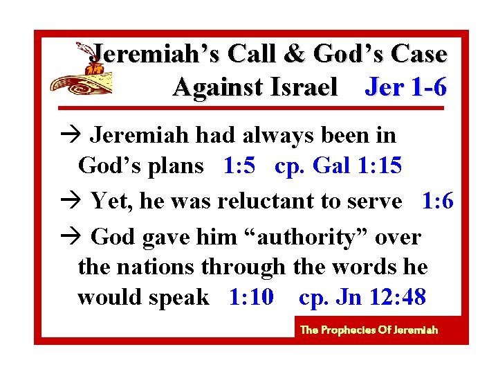 Jeremiah’s Call & God’s Case Against Israel Jer 1 -6 à Jeremiah had always