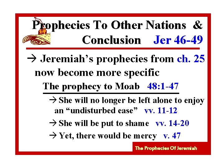 Prophecies To Other Nations & Conclusion Jer 46 -49 à Jeremiah’s prophecies from ch.