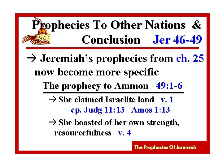 Prophecies To Other Nations & Conclusion Jer 46 -49 à Jeremiah’s prophecies from ch.