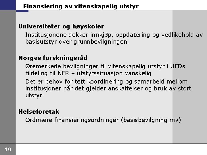 Finansiering av vitenskapelig utstyr Universiteter og høyskoler Institusjonene dekker innkjøp, oppdatering og vedlikehold av Finansiering av vitenskapelig utstyr Universiteter og høyskoler Institusjonene dekker innkjøp, oppdatering og vedlikehold av