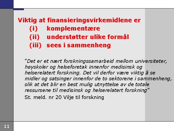 Viktig at finansieringsvirkemidlene er (i) komplementære (ii) understøtter ulike formål (iii) sees i sammenheng