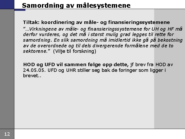 Samordning av målesystemene Tiltak: koordinering av måle- og finansieringssystemene ”…Virkningene av måle- og finansieringssystemene