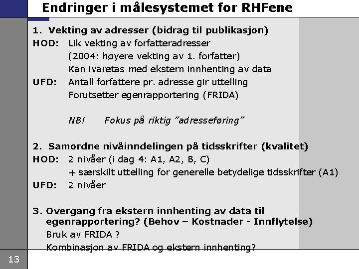 Endringer i målesystemet for RHFene 1. Vekting av adresser (bidrag til publikasjon) HOD: Lik