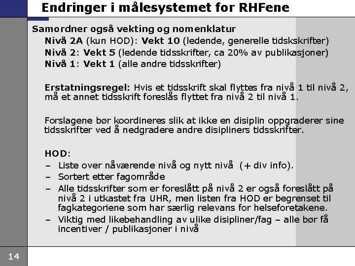 Endringer i målesystemet for RHFene Samordner også vekting og nomenklatur Nivå 2 A (kun