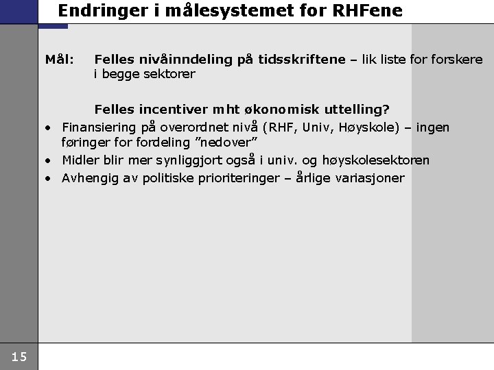 Endringer i målesystemet for RHFene Mål: Felles nivåinndeling på tidsskriftene – lik liste forskere