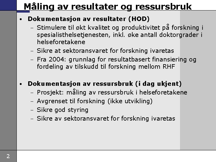 Måling av resultater og ressursbruk • Dokumentasjon av resultater (HOD) – Stimulere til økt