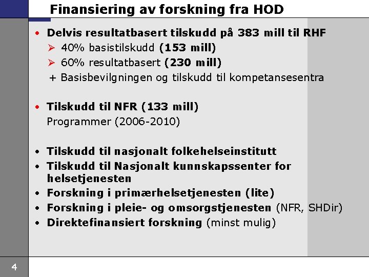 Finansiering av forskning fra HOD • Delvis resultatbasert tilskudd på 383 mill til RHF Finansiering av forskning fra HOD • Delvis resultatbasert tilskudd på 383 mill til RHF
