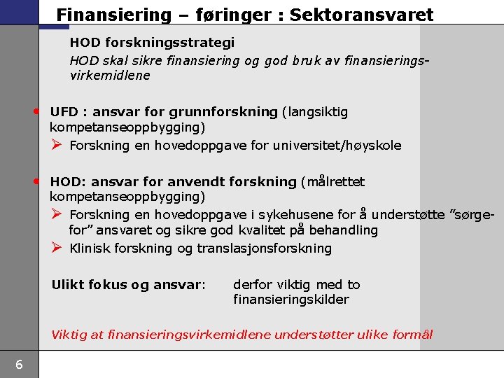 Finansiering – føringer : Sektoransvaret HOD forskningsstrategi HOD skal sikre finansiering og god bruk