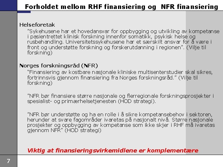 Forholdet mellom RHF finansiering og NFR finansiering Helseforetak ”Sykehusene har et hovedansvar for oppbygging