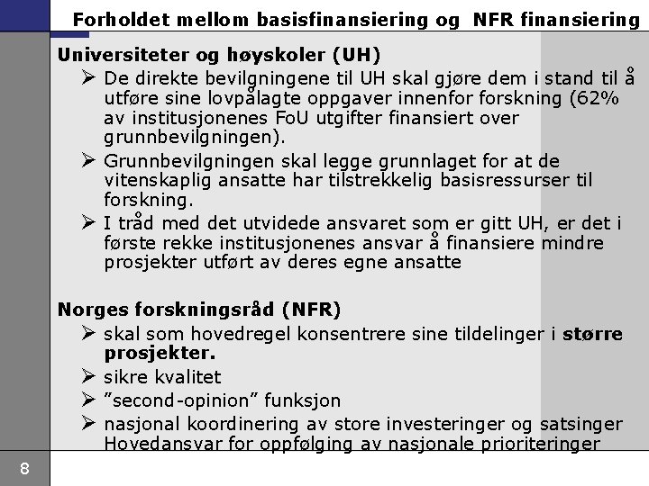 Forholdet mellom basisfinansiering og NFR finansiering Universiteter og høyskoler (UH) Ø De direkte bevilgningene