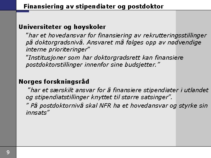 Finansiering av stipendiater og postdoktor Universiteter og høyskoler ”har et hovedansvar for finansiering av