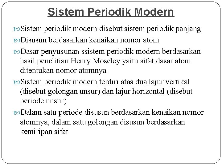 Sistem Periodik Modern Sistem periodik modern disebut sistem periodik panjang Disusun berdasarkan kenaikan nomor