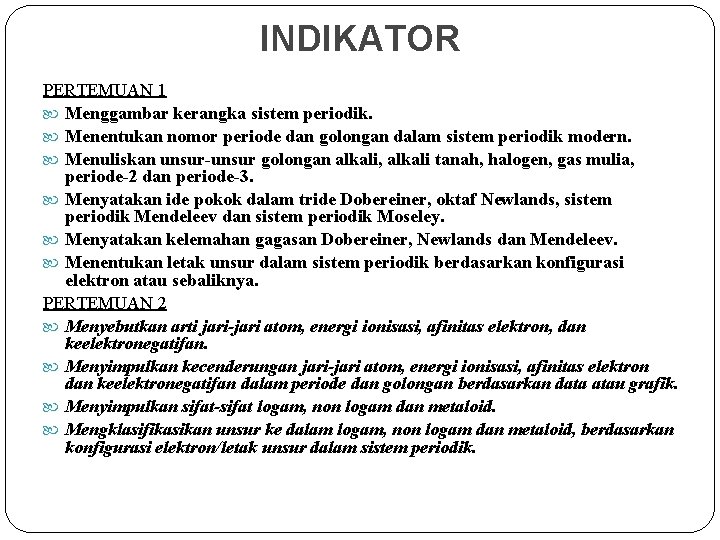 INDIKATOR PERTEMUAN 1 Menggambar kerangka sistem periodik. Menentukan nomor periode dan golongan dalam sistem