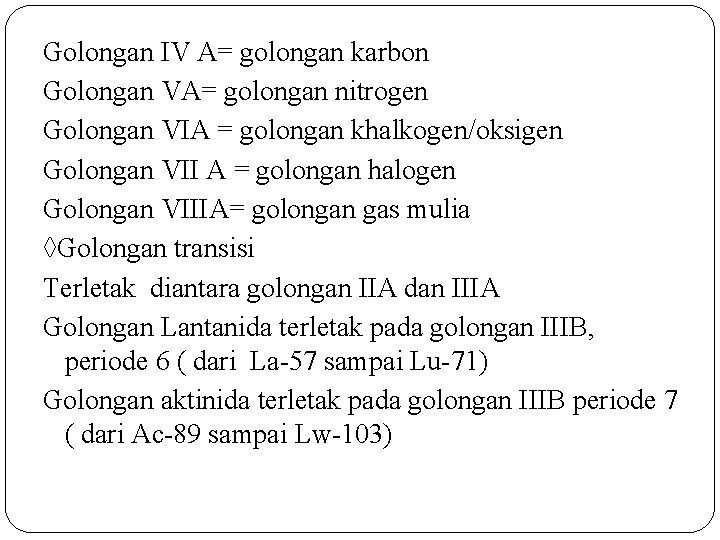 Golongan IV A= golongan karbon Golongan VA= golongan nitrogen Golongan VIA = golongan khalkogen/oksigen