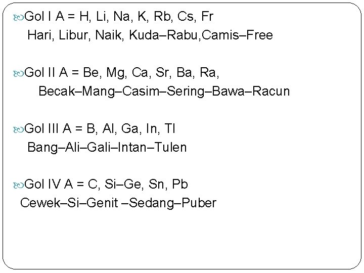  Gol I A = H, Li, Na, K, Rb, Cs, Fr Hari, Libur,