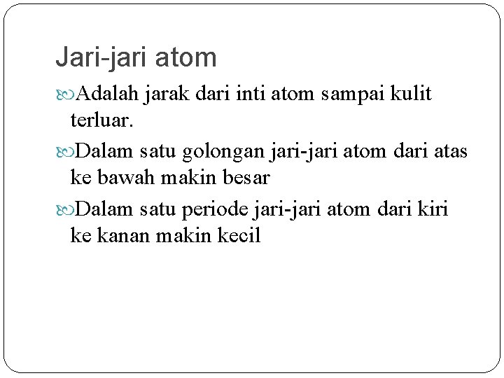 Jari-jari atom Adalah jarak dari inti atom sampai kulit terluar. Dalam satu golongan jari-jari