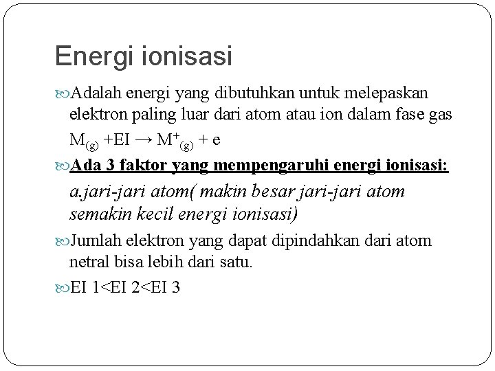 Energi ionisasi Adalah energi yang dibutuhkan untuk melepaskan elektron paling luar dari atom atau