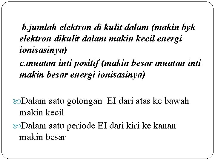 b. jumlah elektron di kulit dalam (makin byk elektron dikulit dalam makin kecil energi