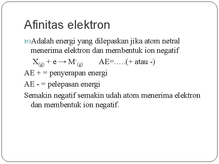 Afinitas elektron Adalah energi yang dilepaskan jika atom netral menerima elektron dan membentuk ion