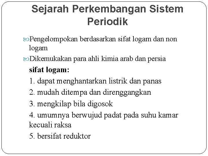 Sejarah Perkembangan Sistem Periodik Pengelompokan berdasarkan sifat logam dan non logam Dikemukakan para ahli