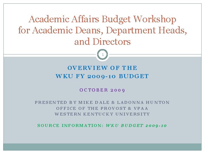 Academic Affairs Budget Workshop for Academic Deans, Department Heads, and Directors 1 OVERVIEW OF