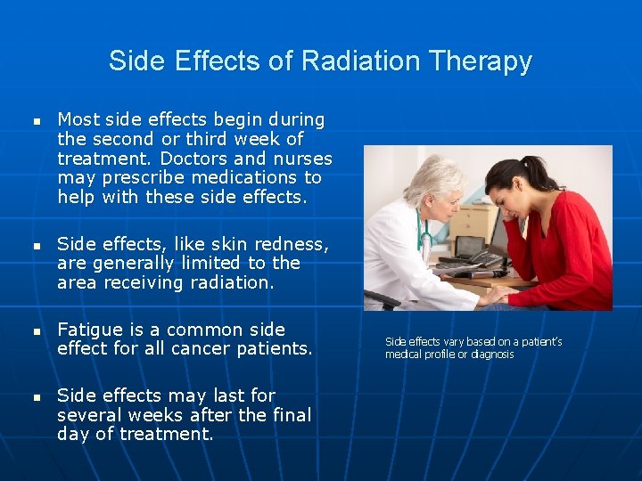 Side Effects of Radiation Therapy n n Most side effects begin during the second Side Effects of Radiation Therapy n n Most side effects begin during the second