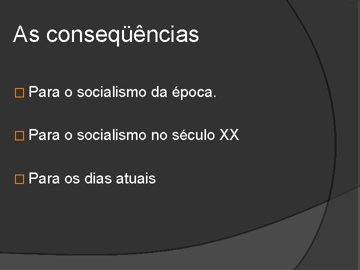 As conseqüências � Para o socialismo da época. � Para o socialismo no século