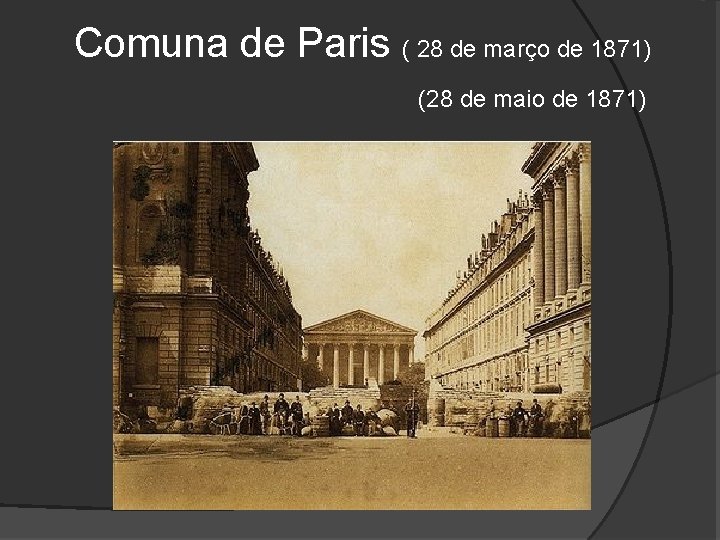  Comuna de Paris ( 28 de março de 1871) (28 de maio de