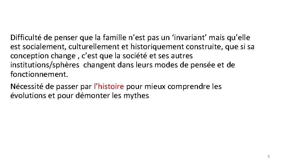 Difficulté de penser que la famille n’est pas un ‘invariant’ mais qu’elle est socialement,