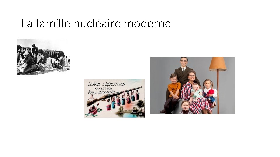 La famille nucléaire moderne La famille nucléaire moderne