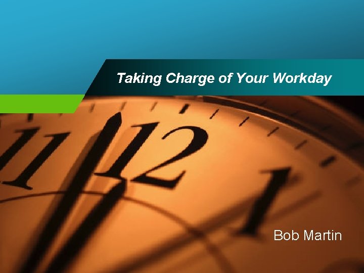 Taking Charge of Your Workday Bob Martin 