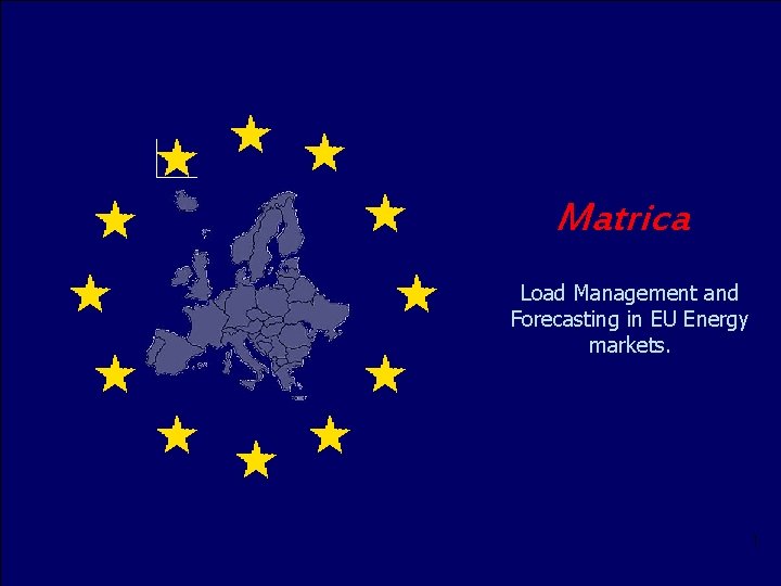 Matrica Load Management and Forecasting in EU Energy markets. 1 