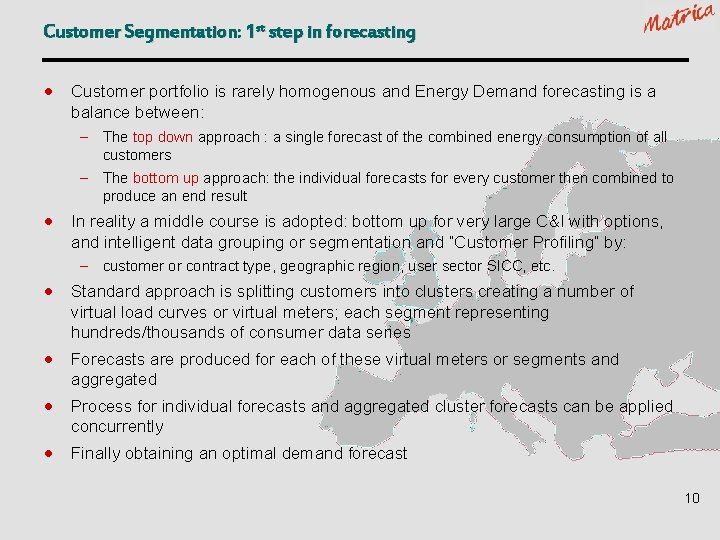 Customer Segmentation: 1 st step in forecasting · Customer portfolio is rarely homogenous and