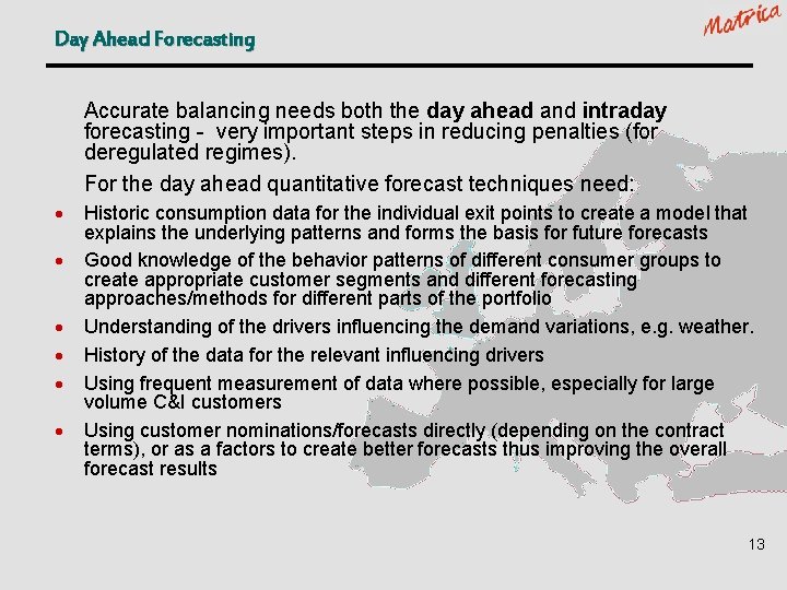 Day Ahead Forecasting Accurate balancing needs both the day ahead and intraday forecasting -