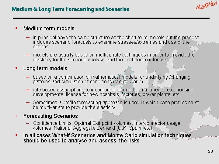 Medium & Long Term Forecasting and Scenarios • Medium term models – in principal