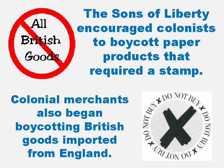 The Sons of Liberty encouraged colonists to boycott paper products that required a stamp.